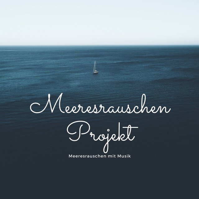 Meeresrauschen Projekt: Meeresrauschen mit Musik, Naturgeräusche zur Entspannung