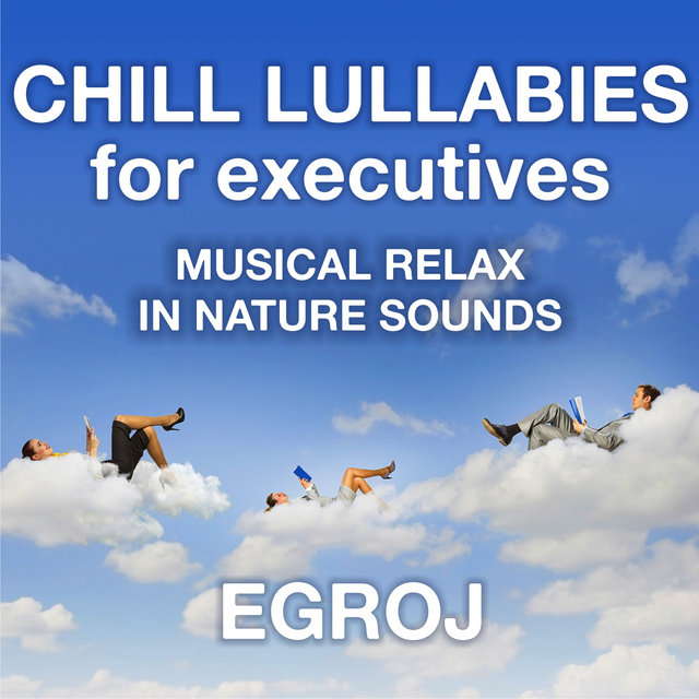 Chill Lullabies for Executives (Musical Relax in Nature Sounds)