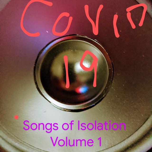 Covid 19 Songs of Isolation Volume 1