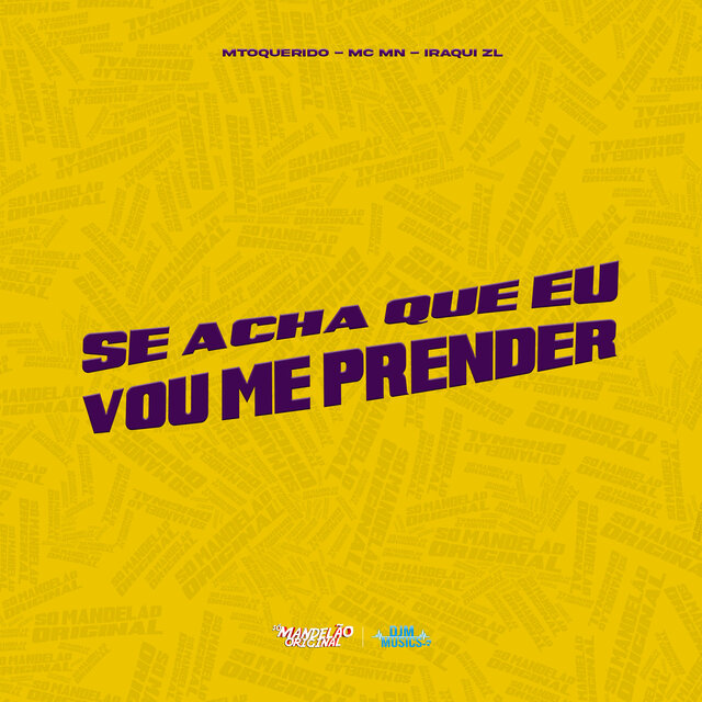 Se Acha Que Vou Me Prender