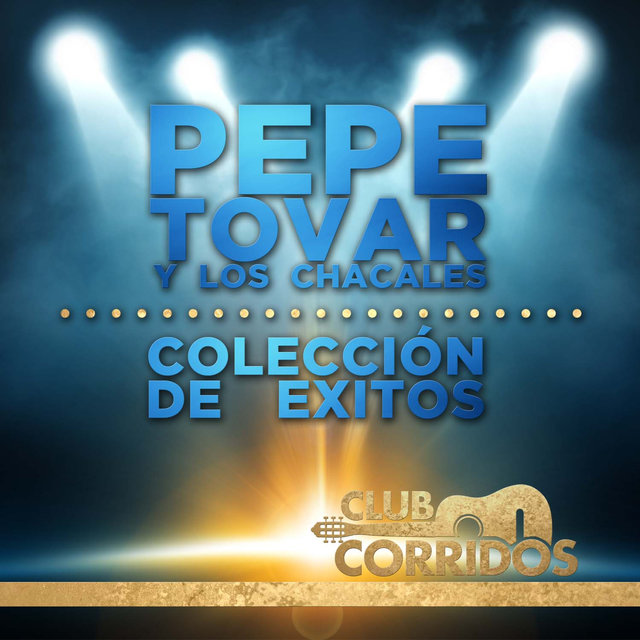 Club Corridos: Pepe Tovar y los Chacales - Coleccion de Exitos