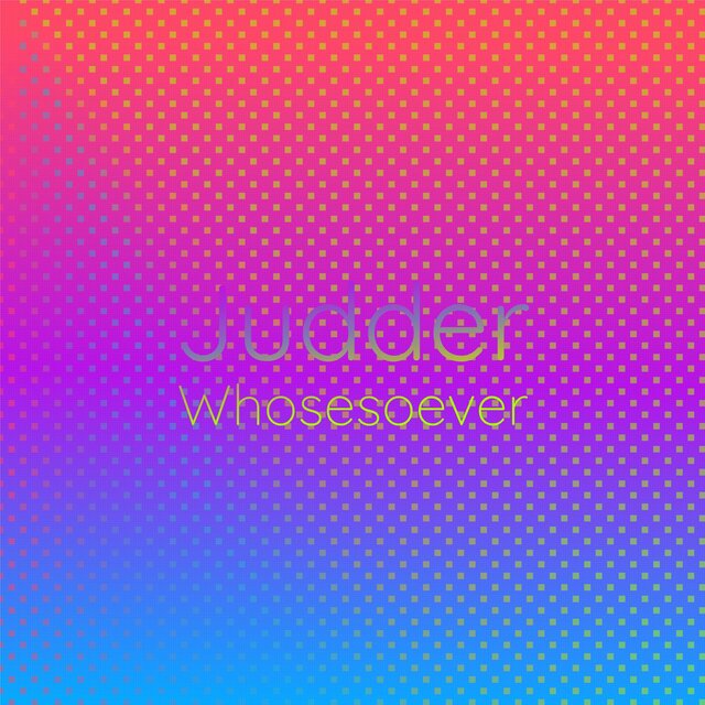 Judder Whosesoever