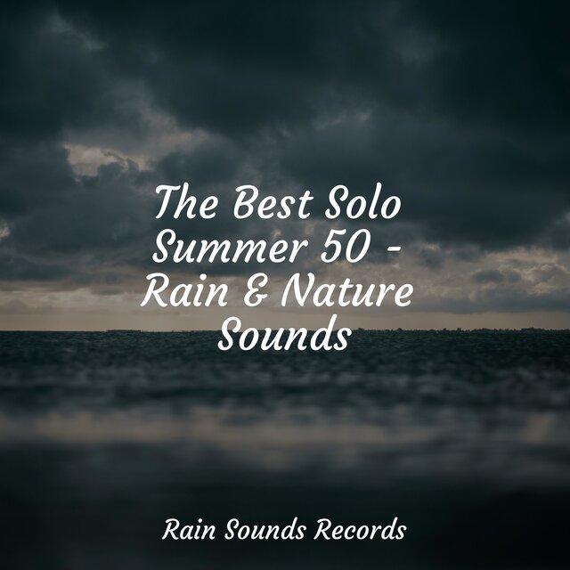 The Best Solo Summer 50 - Rain & Nature Sounds
