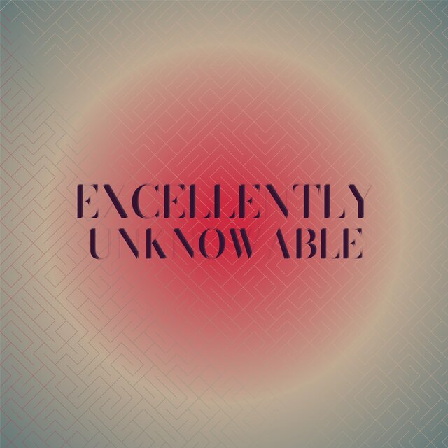 Excellently Unknowable