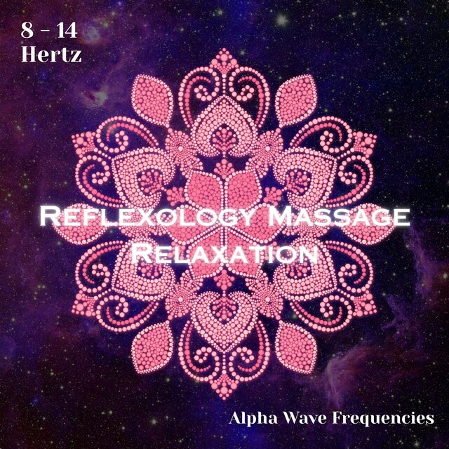 Alpha Waves 8 - 14 Hertz: Reflexology Massage Relaxation (Binaural Beats)