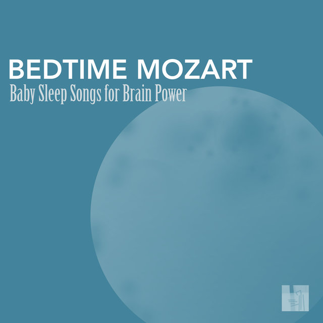 Bedtime Mozart - Baby Sleep Songs for Brain Power, Greatest Classic Music for Baby Brain Development