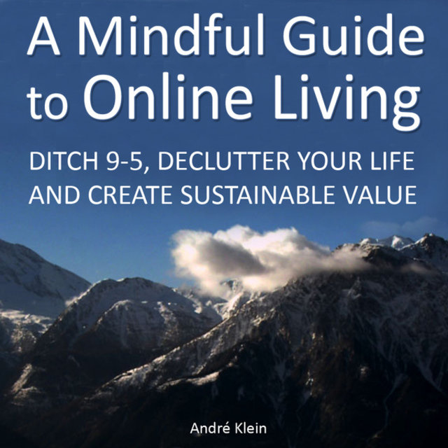 A Mindful Guide To Online Living Ditch 9 To 5 Declutter Your Life And Create Sustainable Value