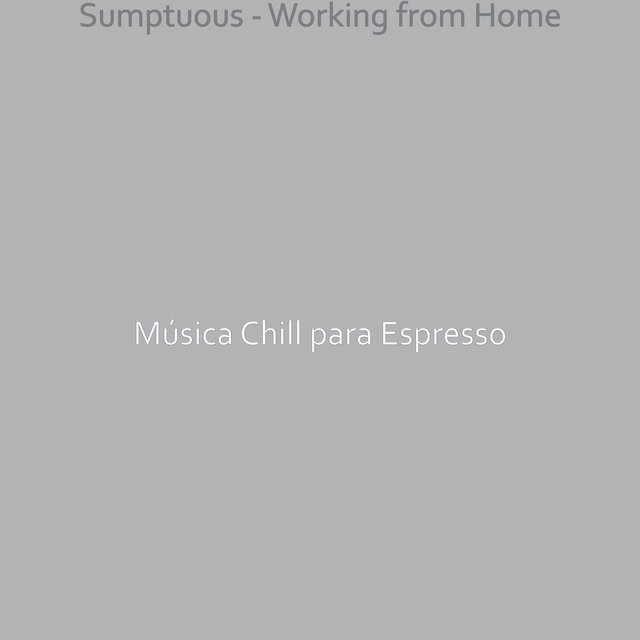 Sumptuous - Working from Home