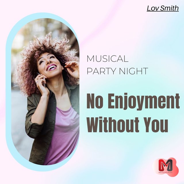 No Enjoyment Without You - Musical Party Night