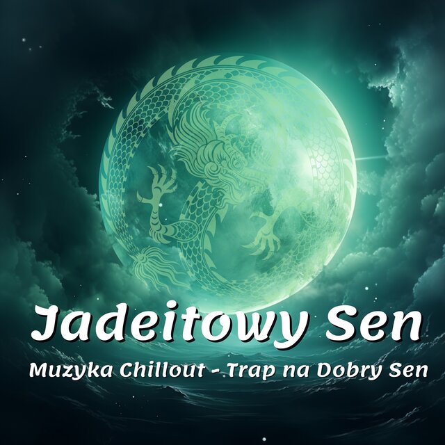Jadeitowy Sen (Muzyka Chillout - Trap na Dobry Sen)