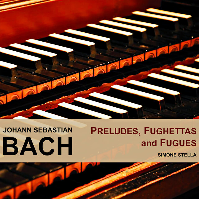 Johann Sebastian Bach: Preludes, Fughettas and Fugues