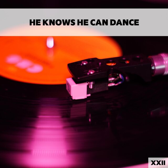 He Knows He Can Dance XXII