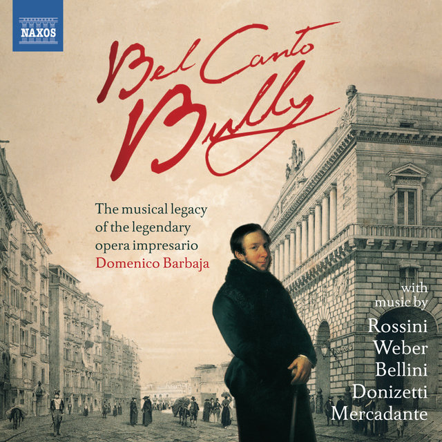 Bel Canto Bully: The musical legacy of the legendary opera impresario Domenico Barbaja