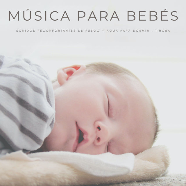 Música Para Bebés: Sonidos Reconfortantes De Fuego y Agua Para Dormir - 1 Hora