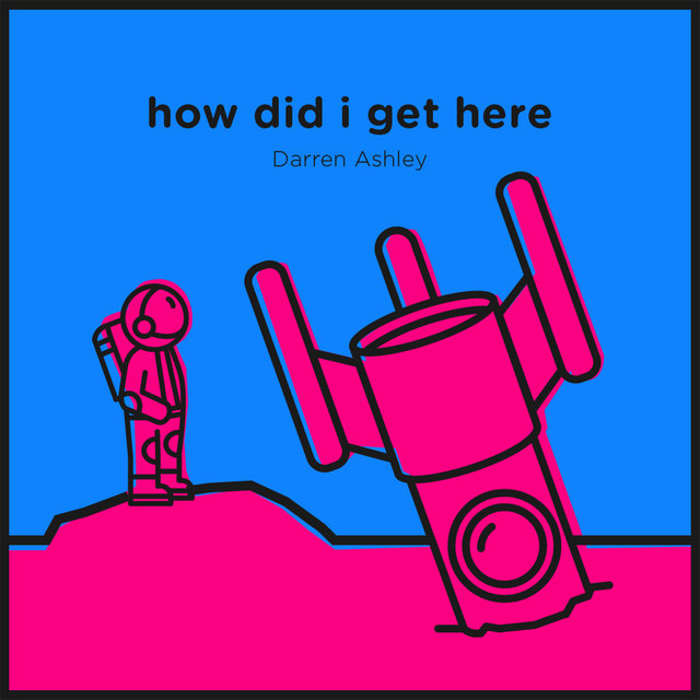 How Did I Get Here?