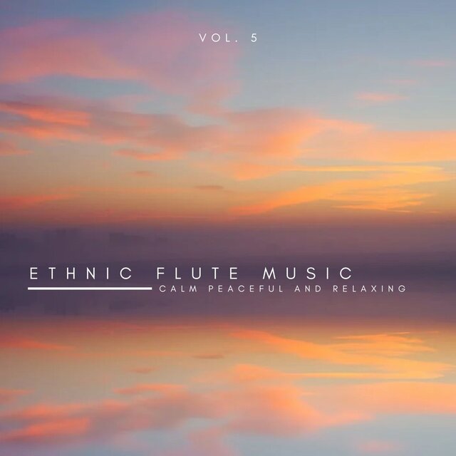 Ethnic Flute Music: Calm Peaceful and Relaxing, Vol. 05