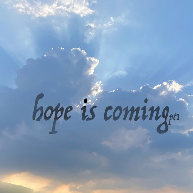 hope is coming pt1