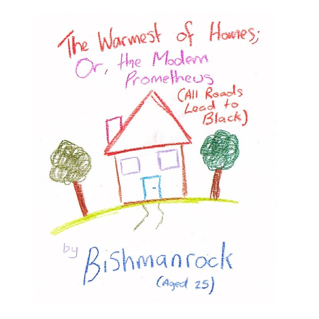 The Warmest of Homes; or the Modern Prometheus (All Roads Lead to Black)