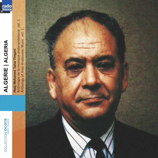 Algérie - Algeria : Anthologie de la musique arabo-andalouse, vol. 1 (Collection Ocora Radio France)