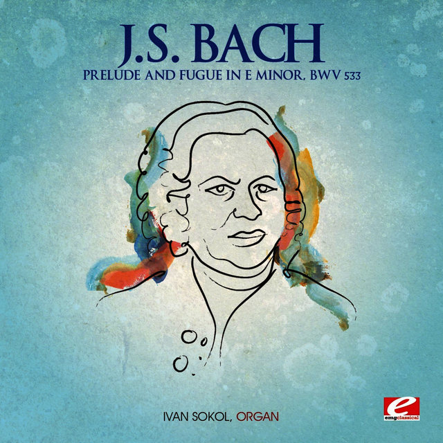 J.S. Bach: Prelude and Fugue in E Minor, BWV 533 (Digitally Remastered)