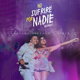 No Sufriré Por Nadie