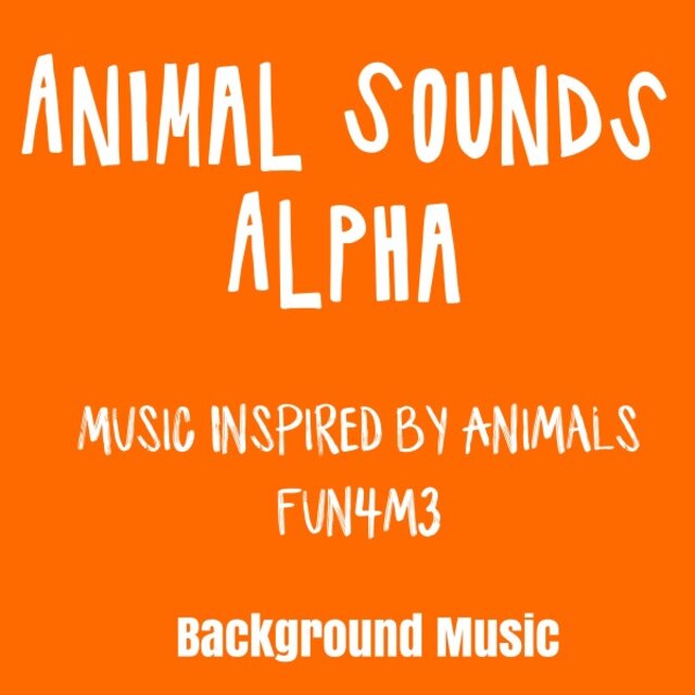 Animal Sounds - Alpha - Music Inspired by Animals - Fun4M3 - Background Music
