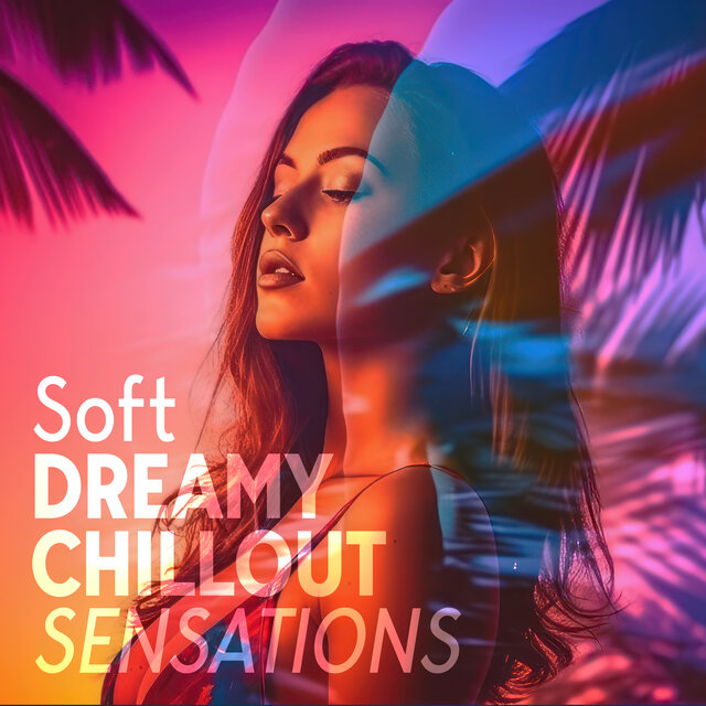 Soft Dreamy Chillout Sensations