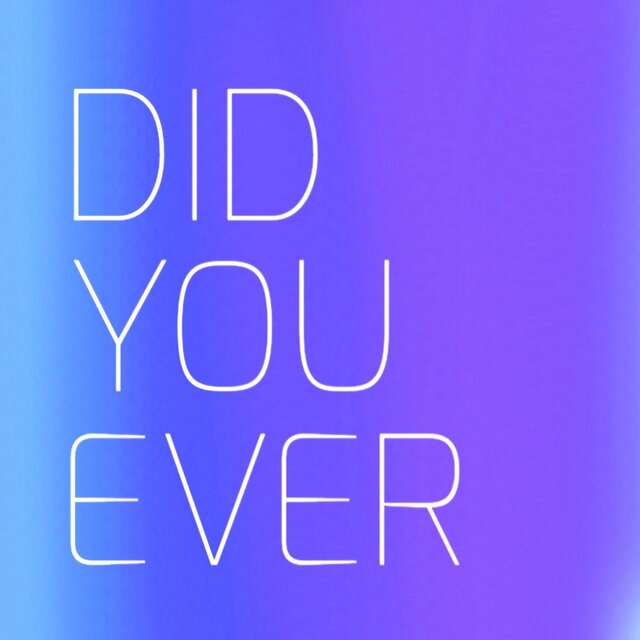 DID YOU EVER
