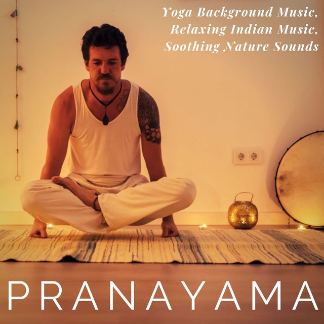 Pranayama: Yoga Background Music, Relaxing Indian Music, Soothing Nature Sounds