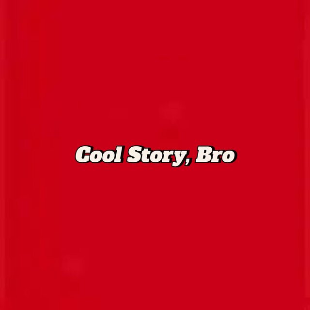 Cool Story, Bro