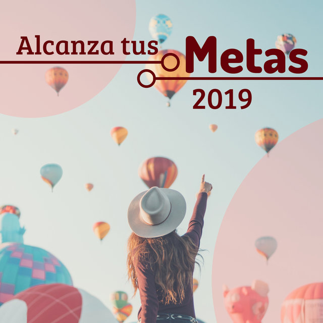 Alcanza tus Metas 2019 - Crear Nuevos Objetivos y Logralos Escuchando Esta Música Optimista e Inspiradora