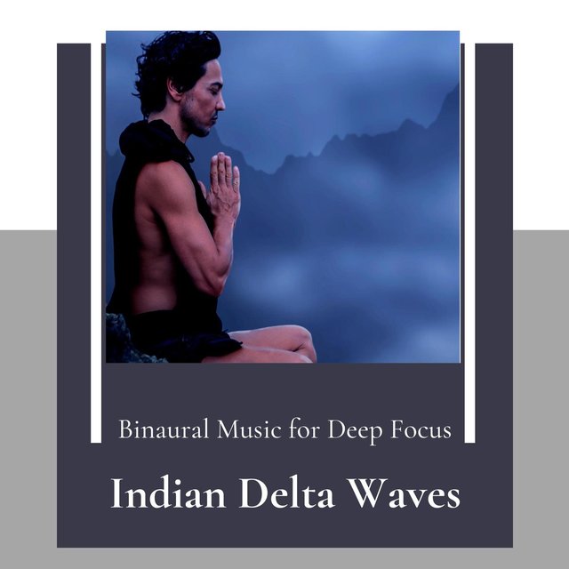 Indian Delta Waves - Binaural Music For Deep Focus