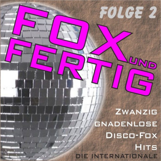 Fox und fertig - Zwanzig gnadenlose Disco-Fox-Hits - Die Internationale, Folge 2