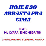 Hoje e so Arrasta pra Cima
