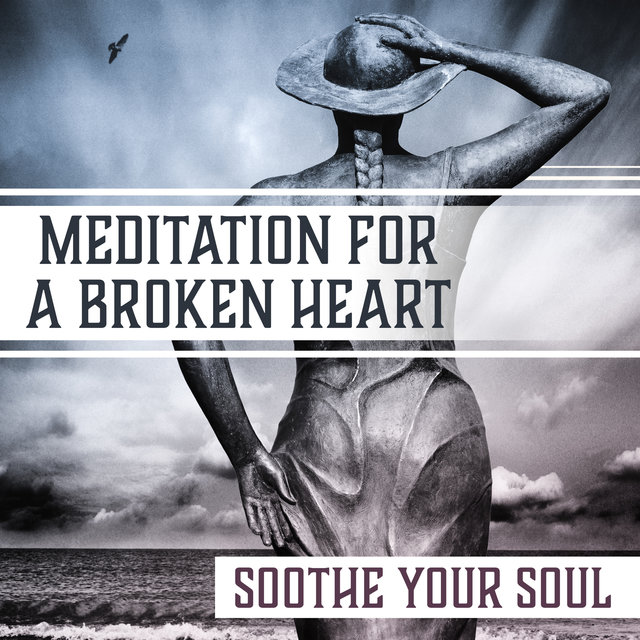 Meditation for a Broken Heart (Soothe Your Soul – Soothing Music for Positive Energy, Anti Stress, Feel Happiness Inside, Inner Health, Keep Smile)