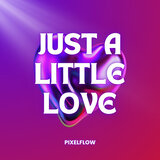 Just a Little Love