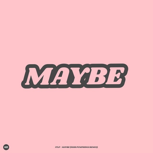 Maybe (Igor Pumphonia Remix)