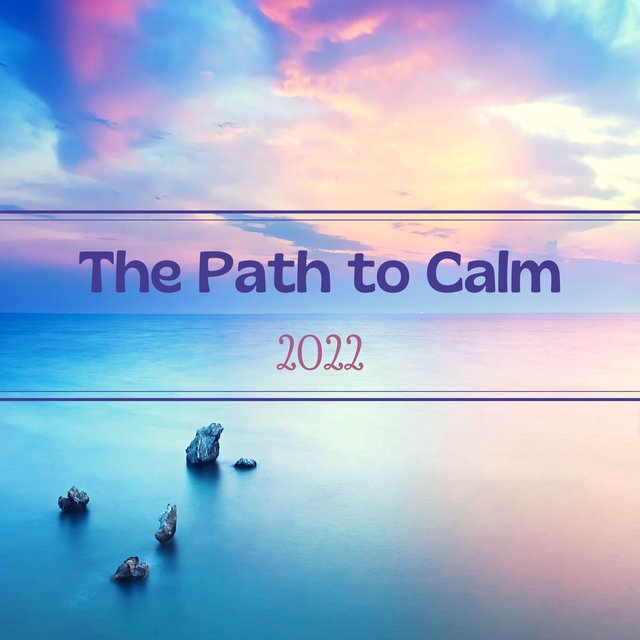 The Path to Calm 2022 - Relaxing Zen Music for Energy, Awareness and Connection