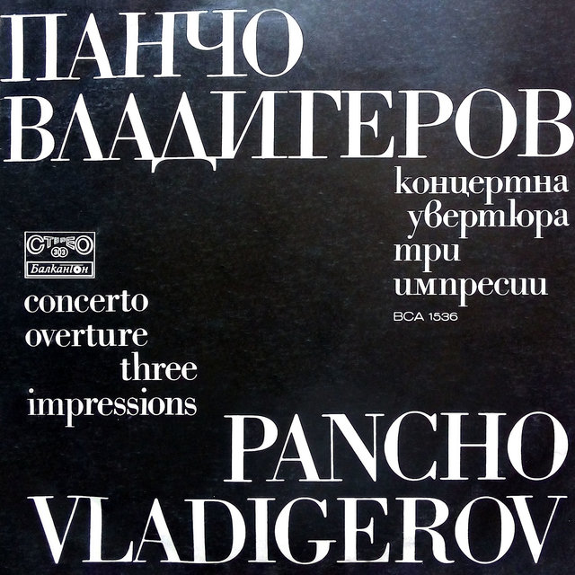 Pancho Vladigerov: Concerto Overture, Op. 27; Three Impressions for Orchestra, Op. 9