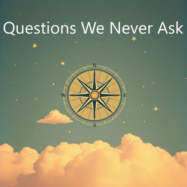 Questions We Never Ask