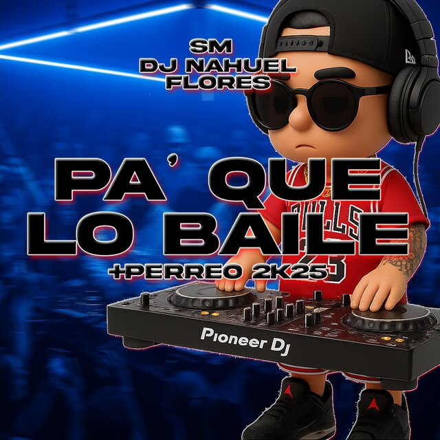 Pa' Que Lo Baile (+Perreo 2K25) (feat. Dj Nahuel Flores)