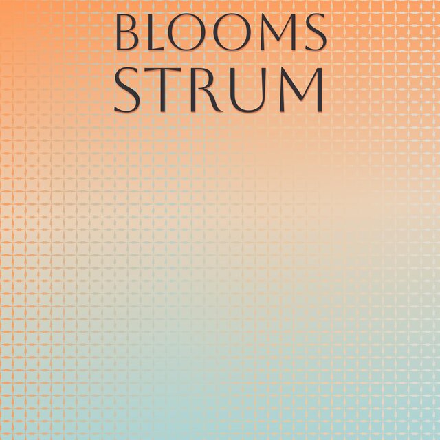 Blooms Strum