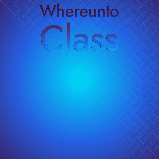 Whereunto Class