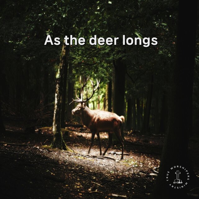 As the deer longs