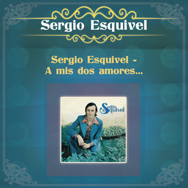 Sergio Esquivel -  A mis Dos Amores...