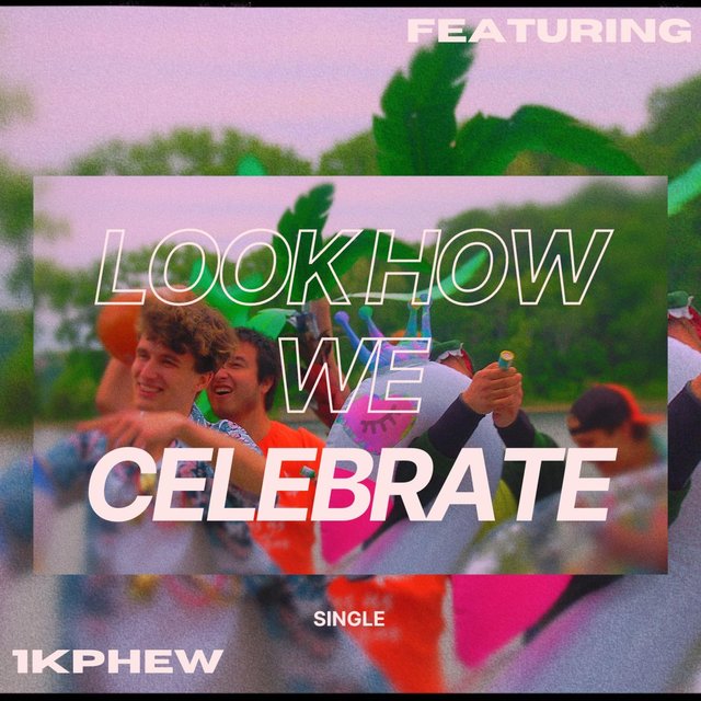 Look How WE Celebrate (feat. 1K Phew)