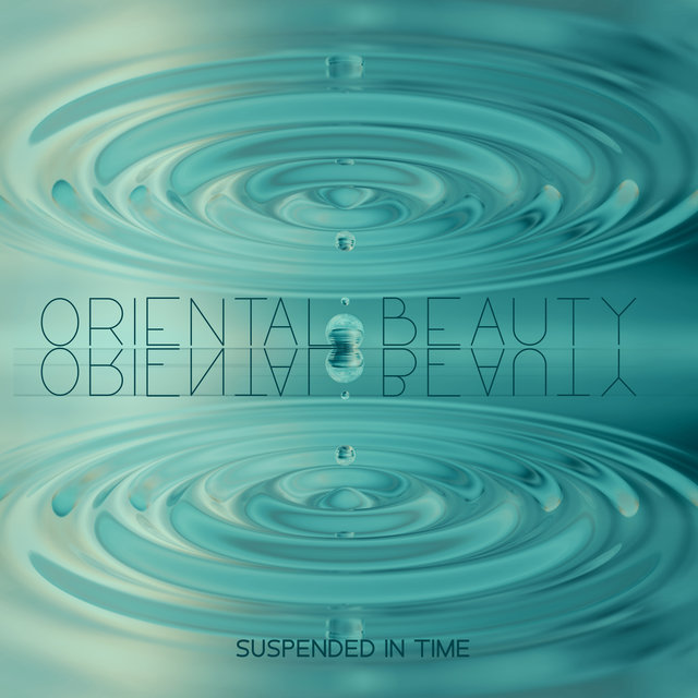 Oriental Beauty - Suspended in Time (Asian Zen Music for Relaxation, Yoga & Meditation)