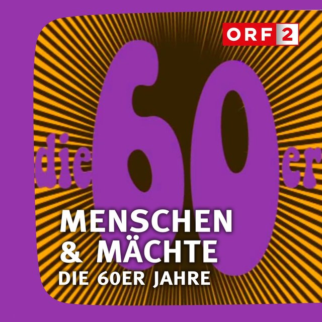 ORF Menschen & Mächte - Die 60er Jahre