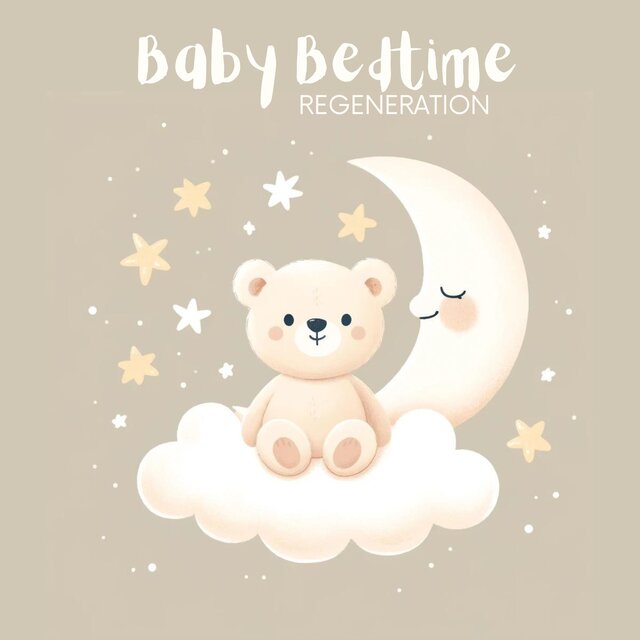 Baby Bedtime Regeneration: Lullabies for Babies to Sleep
