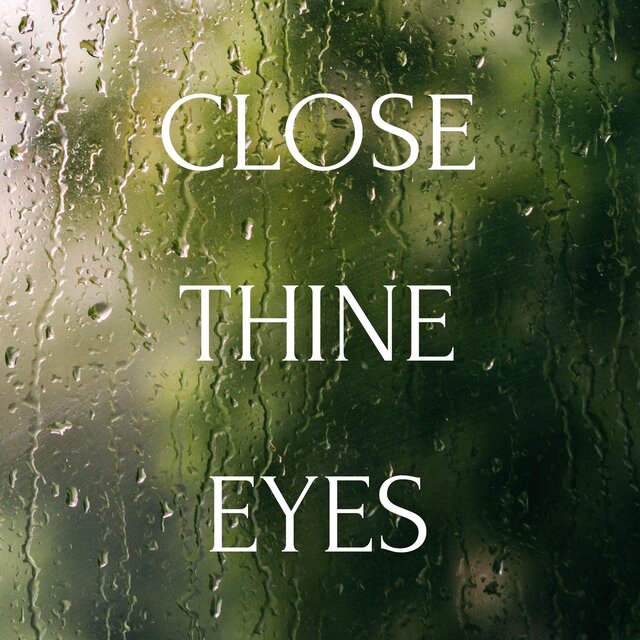Close Thine Eyes